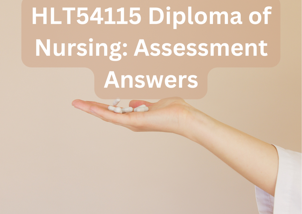 HLT54115 Assessment Answers (Diploma of Nursing): The Path to Nursing Excellence